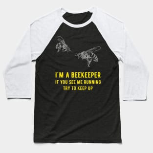 I'm a beekeeper if you see me running try to keep up Baseball T-Shirt